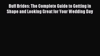 Read Buff Brides: The Complete Guide to Getting in Shape and Looking Great for Your Wedding