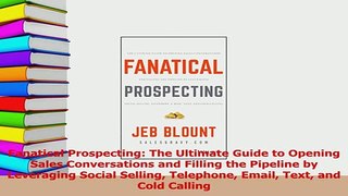 Read  Fanatical Prospecting The Ultimate Guide to Opening Sales Conversations and Filling the Ebook Free