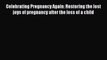 Download Celebrating Pregnancy Again: Restoring the lost joys of pregnancy after the loss of