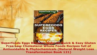 Download  Superfoods Eggs Recipes Over 40 Quick  Easy Gluten Free Low Cholesterol Whole Foods Read Full Ebook