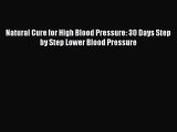 [PDF] Natural Cure for High Blood Pressure: 30 Days Step by Step Lower Blood Pressure Read