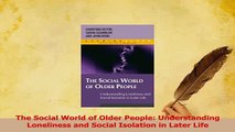 Read  The Social World of Older People Understanding Loneliness and Social Isolation in Later Ebook Free