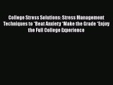 PDF College Stress Solutions: Stress Management Techniques to *Beat Anxiety *Make the Grade