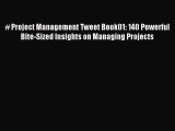 Read # Project Management Tweet Book01: 140 Powerful Bite-Sized Insights on Managing Projects