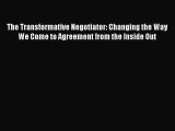 Read The Transformative Negotiator: Changing the Way We Come to Agreement from the Inside Out