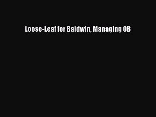Read Loose-Leaf for Baldwin Managing OB Ebook Free
