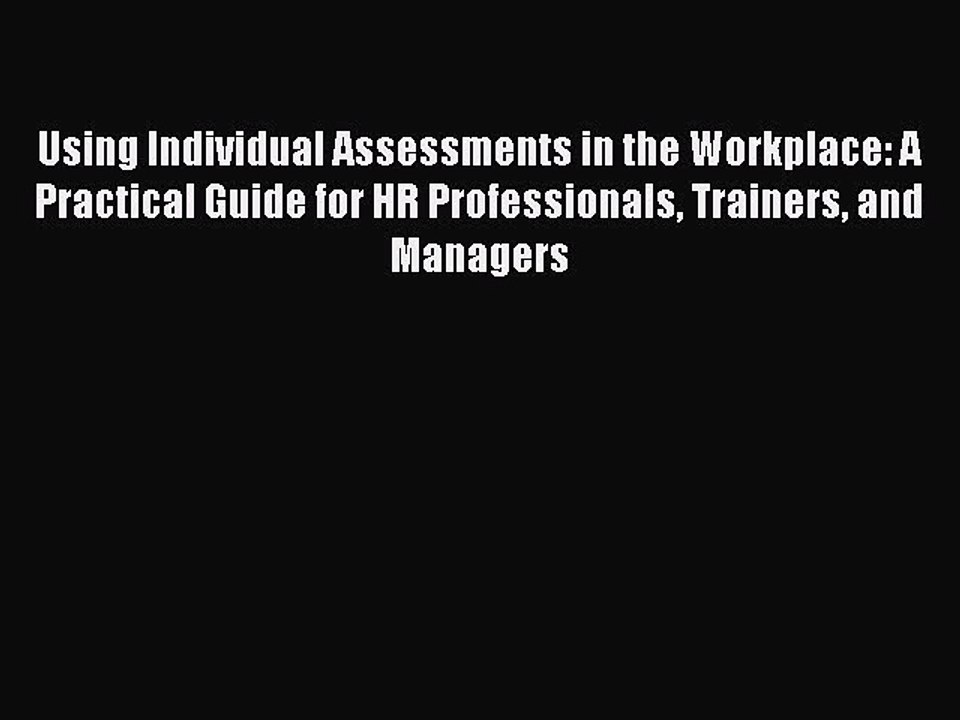 Read Using Individual Assessments in the Workplace: A Practical Guide for HR Professionals
