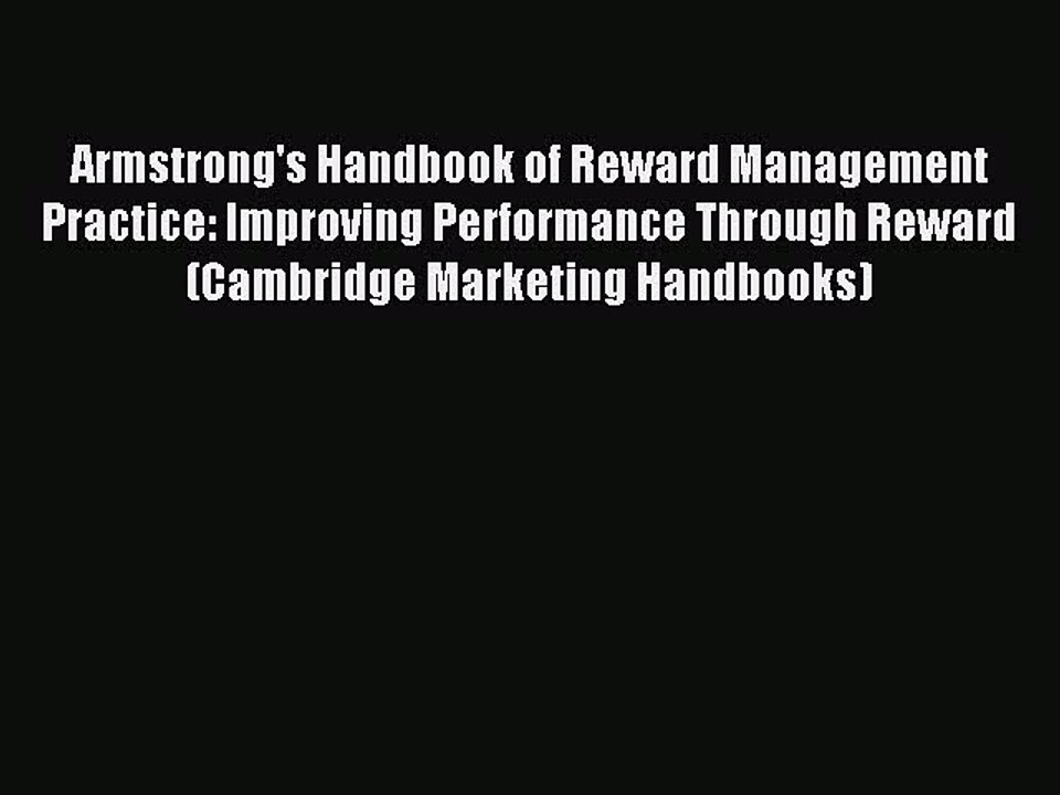 Read Armstrong's Handbook of Reward Management Practice: Improving Performance Through Reward