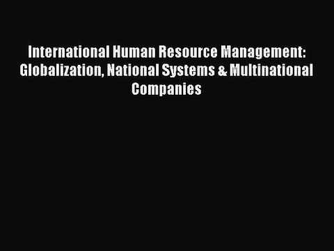 Read International Human Resource Management: Globalization National Systems & Multinational