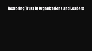 Read Restoring Trust in Organizations and Leaders Ebook Free