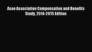 Read Asae Association Compensation and Benefits Study 2014-2015 Edition PDF Online
