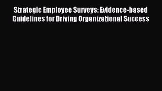 Read Strategic Employee Surveys: Evidence-based Guidelines for Driving Organizational Success