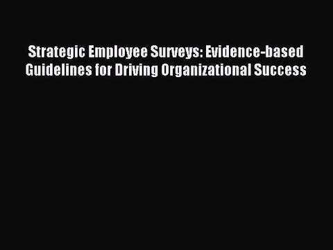 Read Strategic Employee Surveys: Evidence-based Guidelines for Driving Organizational Success