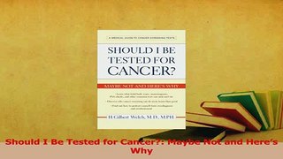 Read  Should I Be Tested for Cancer Maybe Not and Heres Why Ebook Free