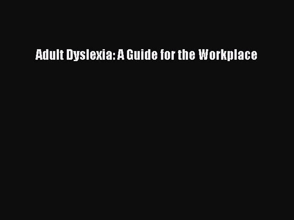 Read Adult Dyslexia: A Guide for the Workplace Ebook Free