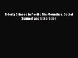 Download Elderly Chinese in Pacific Rim Countires: Social Support and Integration Free Books