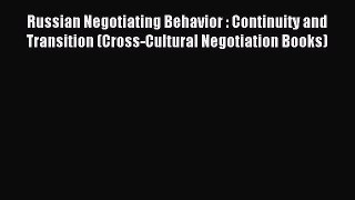 Download Russian Negotiating Behavior : Continuity and Transition (Cross-Cultural Negotiation