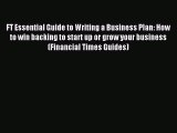 Read FT Essential Guide to Writing a Business Plan: How to win backing to start up or grow