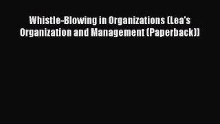 Read Whistle-Blowing in Organizations (Lea's Organization and Management (Paperback)) Ebook