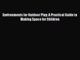 Download Environments for Outdoor Play: A Practical Guide to Making Space for Children  EBook