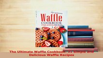 Download  The Ultimate Waffle Cookbook 31 Simple and Delicious Waffle Recipes PDF Full Ebook