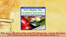 PDF  The Acid Alkaline Diet and PH Balanced  Lunch Recipes PH Balanced Acid Alkaline Recipes Download Full Ebook