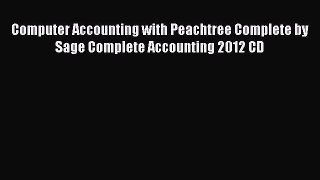 [PDF] Computer Accounting with Peachtree Complete by Sage Complete Accounting 2012 CD [Read]