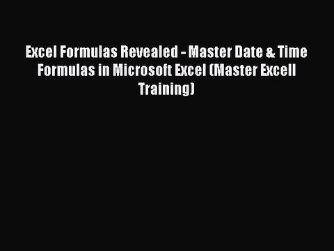 [PDF] Excel Formulas Revealed - Master Date & Time Formulas in Microsoft Excel (Master Excell