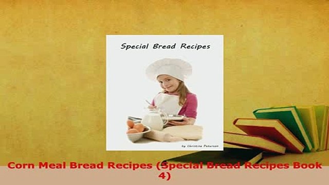 PDF Corn Meal Bread Recipes Special Bread Recipes Book 4 Download Full Ebook