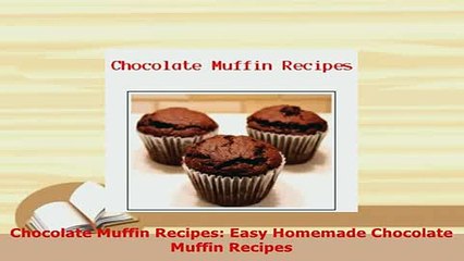 Download  Chocolate Muffin Recipes Easy Homemade Chocolate Muffin Recipes PDF Full Ebook