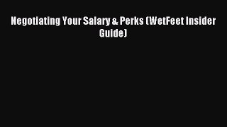 Read Negotiating Your Salary & Perks (WetFeet Insider Guide) PDF Free