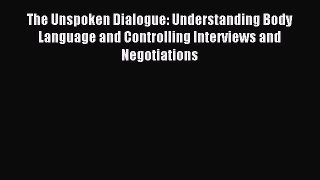 Read The Unspoken Dialogue: Understanding Body Language and Controlling Interviews and Negotiations