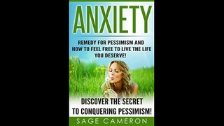 Anxiety Remedy For Pessimism and How to Feel Free to Live The Life You Deserve Discover The Secret to Conquering...(063142-093040)