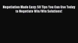 Read Negotiation Made Easy: 50 Tips You Can Use Today to Negotiate Win/Win Solutions! Ebook