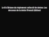 Download Le fil d'Ariane du règlement collectif de dettes: Les dessous de la dette (French