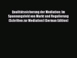 Read Qualitätssicherung der Mediation: Im Spannungsfeld von Markt und Regulierung (Schriften