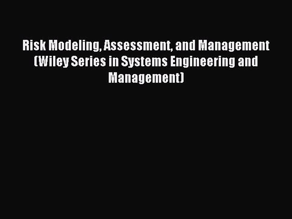 Read Risk Modeling Assessment and Management (Wiley Series in Systems Engineering and Management)