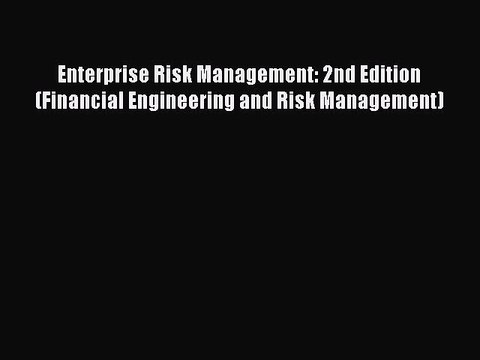 Read Enterprise Risk Management: 2nd Edition (Financial Engineering and Risk Management) Ebook