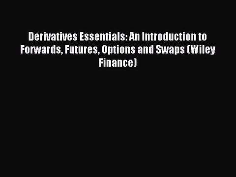 Download Derivatives Essentials: An Introduction to Forwards Futures Options and Swaps (Wiley