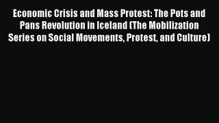 Download Economic Crisis and Mass Protest: The Pots and Pans Revolution in Iceland (The Mobilization
