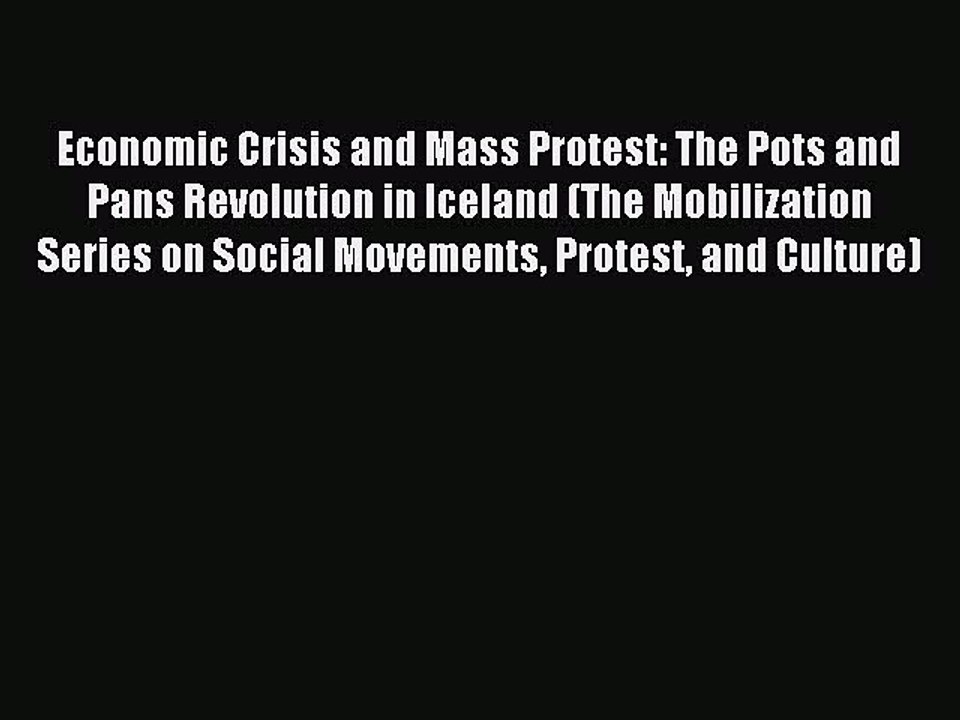 Download Economic Crisis and Mass Protest: The Pots and Pans Revolution in Iceland (The Mobilization