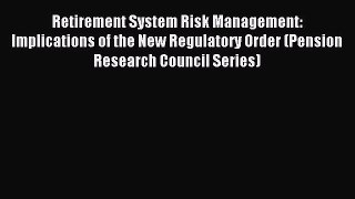 Read Retirement System Risk Management: Implications of the New Regulatory Order (Pension Research