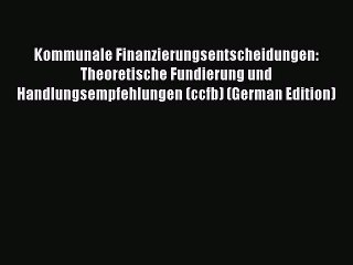 Kommunale Finanzierungsentscheidungen: Theoretische Grundlagen & Praxisempfehlungen 📘