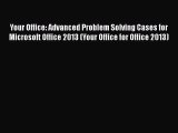 [PDF] Your Office: Advanced Problem Solving Cases for Microsoft Office 2013 (Your Office for