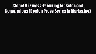 Read Global Business: Planning for Sales and Negotiations (Dryden Press Series in Marketing)
