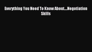 Download Everything You Need To Know About....Negotiation Skills Ebook Free