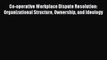 Download Co-operative Workplace Dispute Resolution: Organizational Structure Ownership and