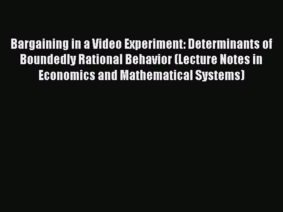 Read Bargaining in a Video Experiment: Determinants of Boundedly Rational Behavior (Lecture