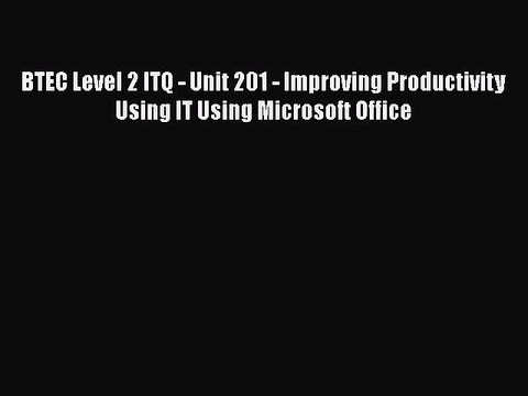 [PDF] BTEC Level 2 ITQ - Unit 201 - Improving Productivity Using IT Using Microsoft Office