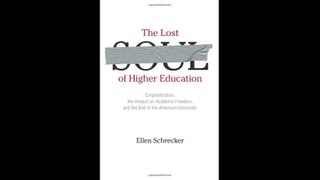 The Lost Soul of Higher Education Corporatization the Assault on Academic Freedom and the End of the American...(063142-093040)